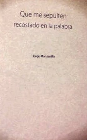 Portada de "Que me sepulten recostado en la palabra" de Jorge Manzanilla. Manipulación digital por Cyanuro.