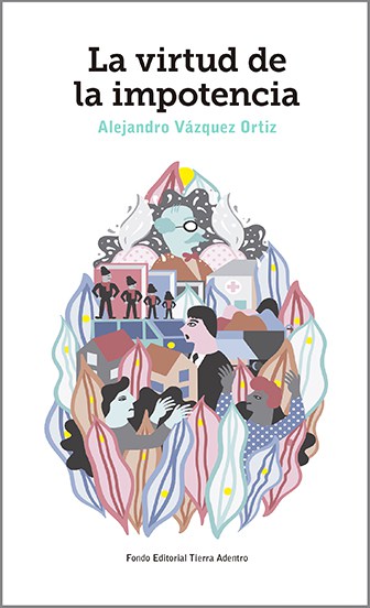 Portada de La virtud de la impotencia de Alejandro Vázquez Ortiz