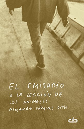 El emisario o la lección de los animales de Alejandro Vázquez Ortiz