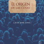 Portada de "El origen de las cosas", de Juan José Luna.
