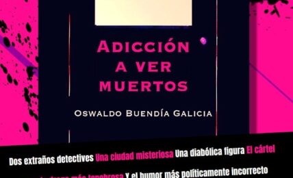 Adicción a ver muertos de Oswaldo Buendía Galicia, publicada por Ediciones Periféricas.