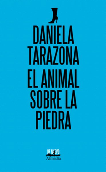 Portada de la segunda edición de El animal sobre la piedra, de Daniela Tarazona