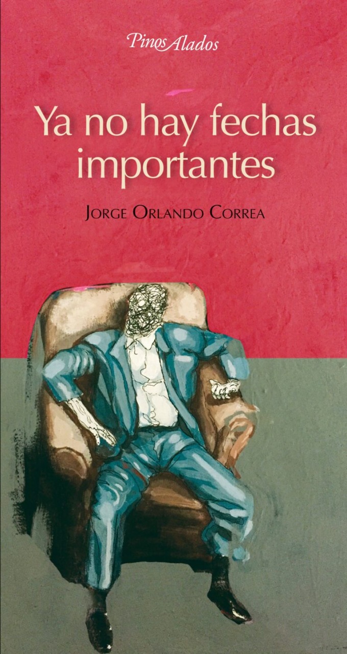 Portada de "Ya no hay fechas importantes", de Jorge Orlando Correa