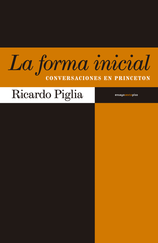 PPortada de "La forma inicial. Conversaciones en Princeton", de Ricardo Piglia.