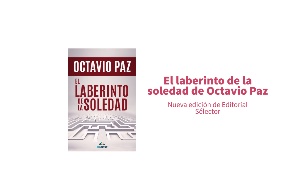 El laberinto de la soledad de Octavio Paz, una nueva edición de