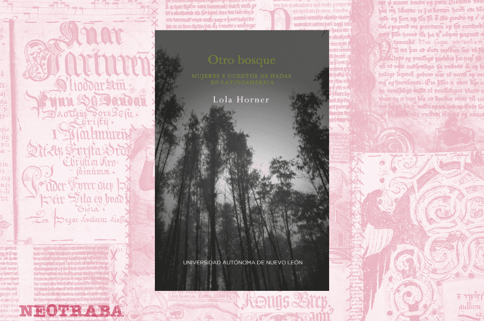 Otro bosque. Mujeres y cuentos de hadas en Latinoamérica de Lola Horner