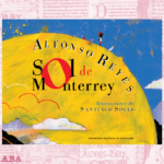 Sol de Monterrey de Alfonso Reyes con ilustraciones de Santiago Solís