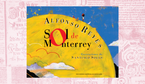 Sol de Monterrey de Alfonso Reyes con ilustraciones de Santiago Solís