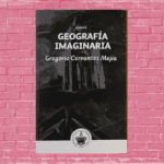 Geografía Imaginaria de Gregorio Cervantes