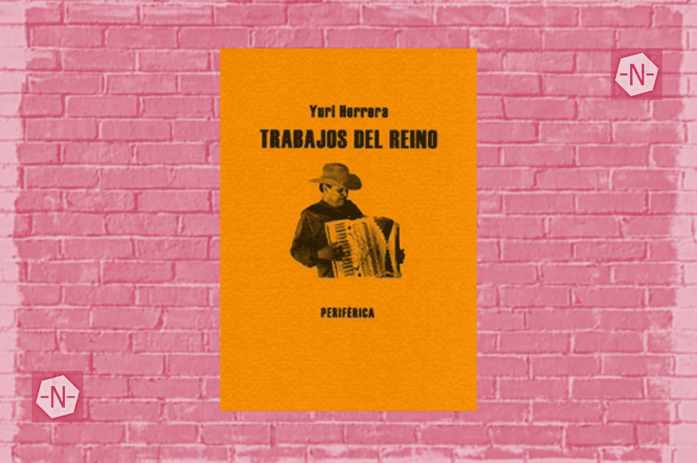 Trabajos del reino de Yuri Herrera