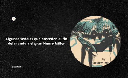 Algunas señales que preceden al fin del mundo y el gran Henry Miller