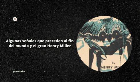 Algunas señales que preceden al fin del mundo y el gran Henry Miller