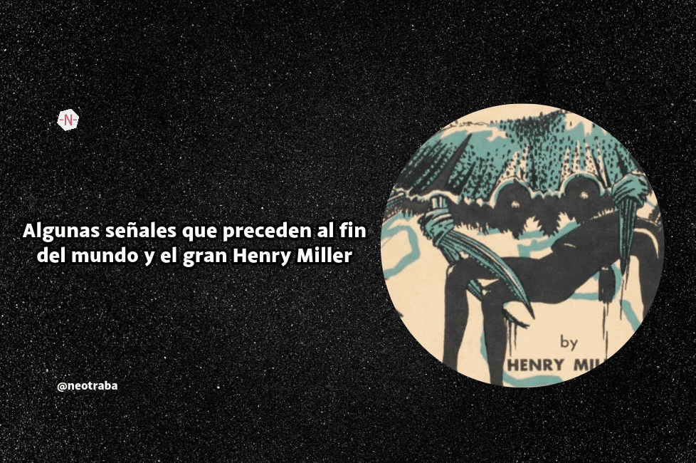Algunas señales que preceden al fin del mundo y el gran Henry Miller