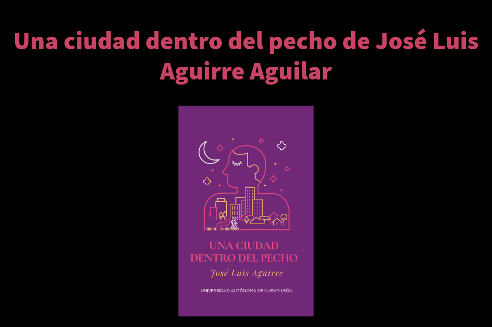 Una ciudad dentro del pecho de José Luis Aguirre Aguilar