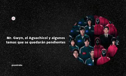 Mr. Gwyn, el Aguachicol y algunos temas que se quedarán pendientes