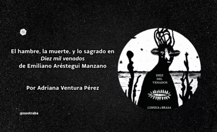 El hambre, la muerte, y lo sagrado en Diez mil venados de Emiliano Aréstegui Manzano