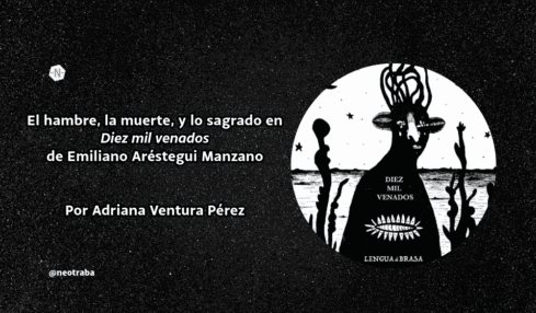 El hambre, la muerte, y lo sagrado en Diez mil venados de Emiliano Aréstegui Manzano