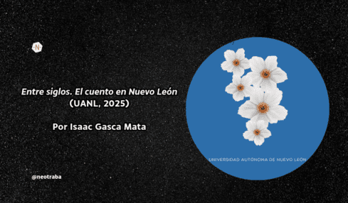 Entre siglos. El cuento en Nuevo León (UANL, 2025) Por Isaac Gasca Mata