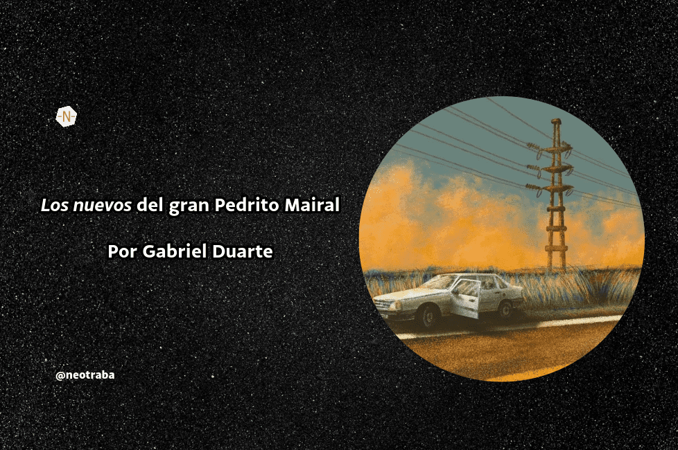 Los nuevos del gran Pedrito Mairal por Gabriel Duarte