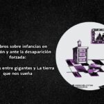 Dos libros sobre infancias en migración y ante la desaparición forzada Hormigas entre gigantes y La tierra que nos sueña