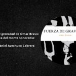 Fuerza de gravedad de Omar Bravo poética del monte sonorense