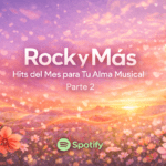 Rock y Más Hits del Mes para Tu Alma Musical. Parte 2. Marzo