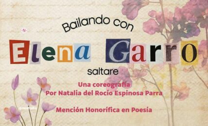 Bailando con Elena Garro Mención Honorífica Natalia del Rocío Espinosa Parra