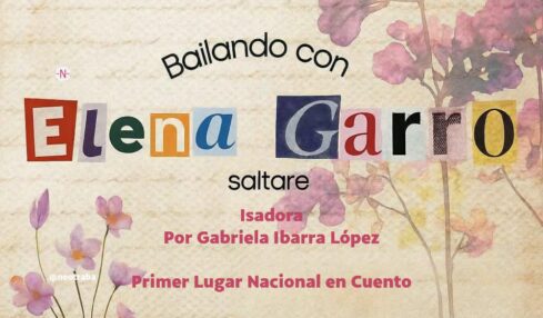 Bailando con Elena Garro Primer Lugar Nacional Cuento Gabriela Ibarra López