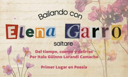 Bailando con Elena Garro Primer Lugar en Poesía Del tiempo, cuerpo y delirios de Italo Güinno Lorandi Camacho