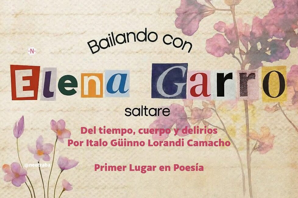 Bailando con Elena Garro Primer Lugar en Poesía Del tiempo, cuerpo y delirios de Italo Güinno Lorandi Camacho