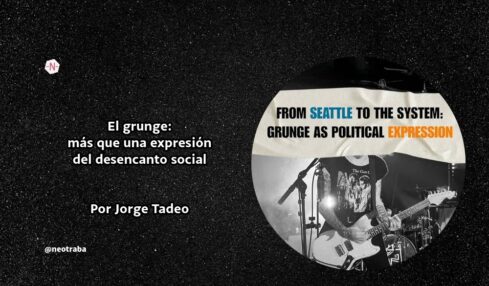 El grunge más que una expresión del desencanto social por Jorge Tadeo