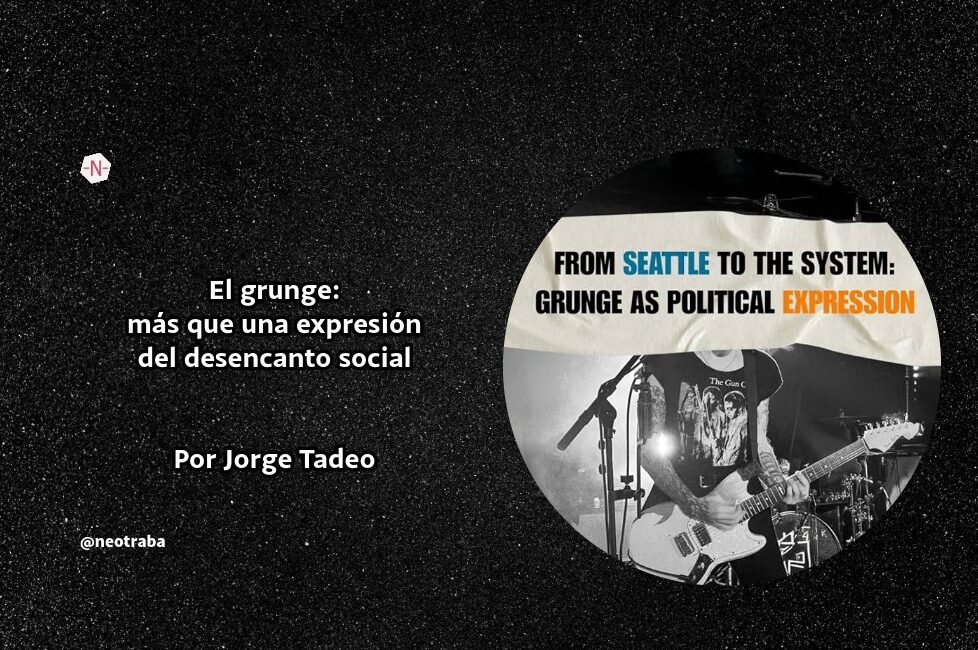 El grunge más que una expresión del desencanto social por Jorge Tadeo