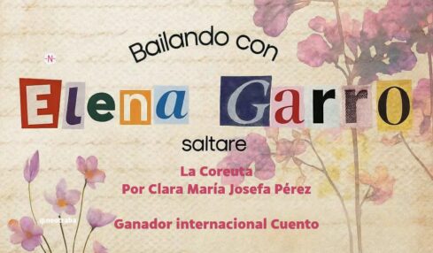Bailando con Elena Garro Ganador internacional Cuento La Coreuta por Clara María Josefa Pérez