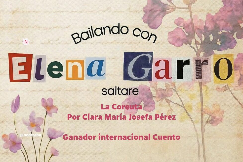Bailando con Elena Garro Ganador internacional Cuento La Coreuta por Clara María Josefa Pérez