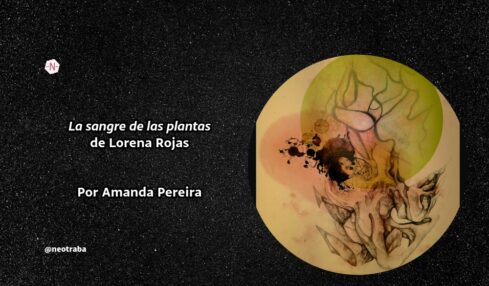 La sangre de las plantas de Lorena Rojas