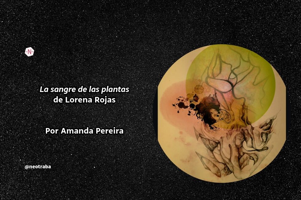 La sangre de las plantas de Lorena Rojas