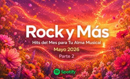 Rock y Más Hits del Mes para Tu Alma Musical. Parte 2. Mayo