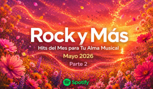 Rock y Más Hits del Mes para Tu Alma Musical. Parte 2. Mayo