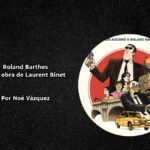 Roland Barthes en la obra de Laurent Binet Por Noé Vázquez