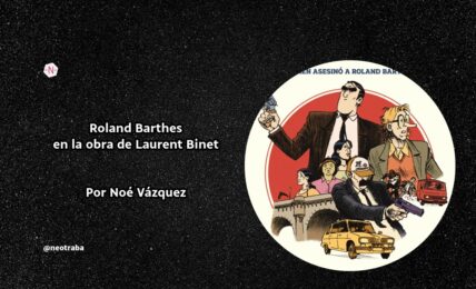 Roland Barthes en la obra de Laurent Binet Por Noé Vázquez