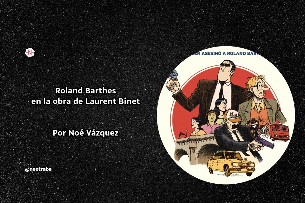 Roland Barthes en la obra de Laurent Binet Por Noé Vázquez