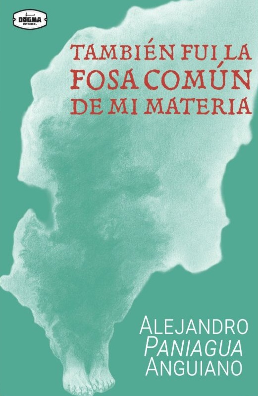 Portada de También fui la fosa común de mi materia de Alejandro Paniagua