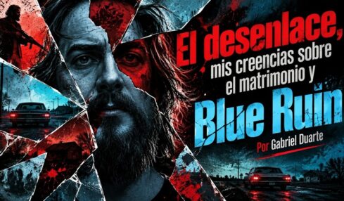 El desenlace, mis creencias sobre el matrimonio y Blue Ruin por Gabriel Duarte. Imagen realizada con IA ChatGPT