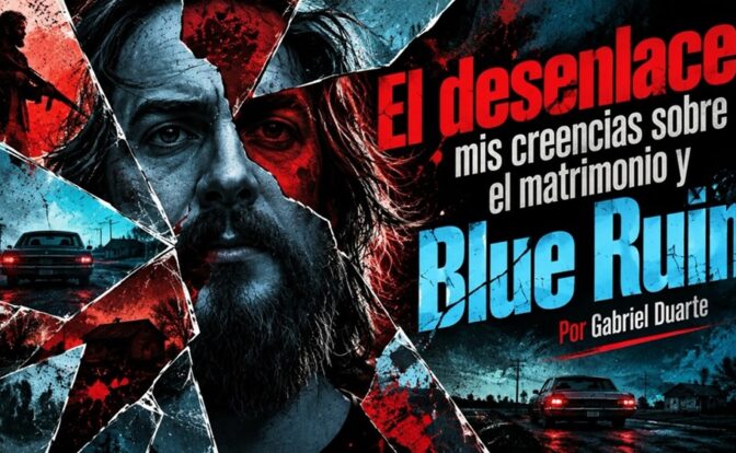 El desenlace, mis creencias sobre el matrimonio y Blue Ruin por Gabriel Duarte. Imagen realizada con IA ChatGPT