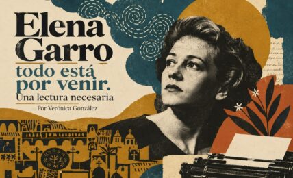 Elena Garro, todo está por venir. Una lectura necesaria. Por Verónica González. Imagen generada con IA ChatGPT