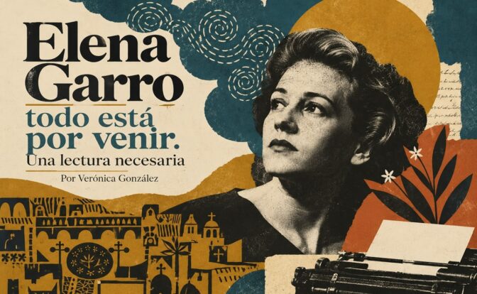 Elena Garro, todo está por venir. Una lectura necesaria. Por Verónica González. Imagen generada con IA ChatGPT