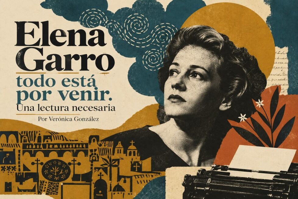 Elena Garro, todo está por venir. Una lectura necesaria. Por Verónica González. Imagen generada con IA ChatGPT
